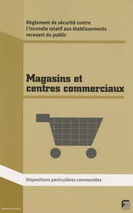 Gilles Huchard - Magasins de vente et centres commerciaux - Règlement de sécurité contre l'incendie Dispositions particulières commentées.