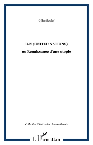 Gilles Ikrelef - U. - N. ( united nations ) ou renaissance d'une utopie.