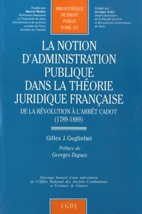 La notion d'administration publique dans la théorie juridique française de la révolution à l'arrêt Cadot (1789-1889)