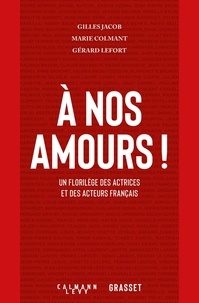Gilles Jacob et Marie Colmant - A nos amours ! - Un florilège des actrices et des acteurs français.
