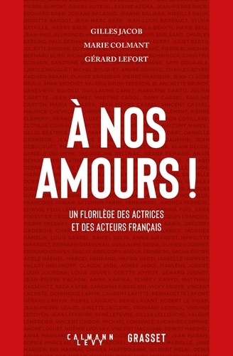 Gilles Jacob et Marie Colmant - À nos amours - Un florilège des atrices et des acteurs français.