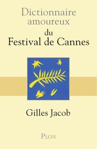 Gilles Jacob - Dictionnaire amoureux du festival de Cannes.