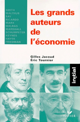 Les grands auteurs de l'économie. Smith, Malthus, Say, Ricardo, Marx, Walras, Marshall, Schumpeter, Keynes, Hayek, Friedman