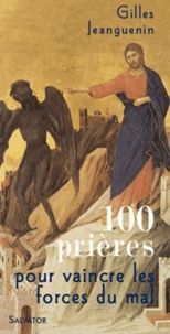 Gilles Jeanguenin - 100 prières pour vaincre les forces du mal.