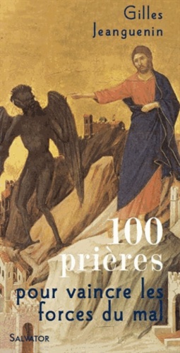 Gilles Jeanguenin - 100 prières pour vaincre les forces du mal.