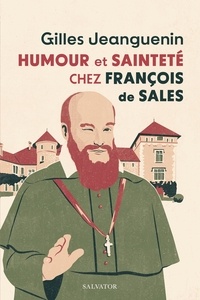 Gilles Jeanguenin - Humour et sainteté chez François de Sales.