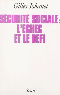 Gilles Johanet - La Sécurité sociale : l'échec et le défi.
