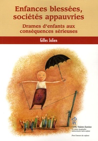 Gilles Julien - Enfances blessées, sociétés appauvries - Drames d'enfants aux conséquences sérieuses.