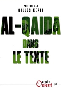 Gilles Kepel et Jean-Pierre Milelli - Al-Qaida dans le texte - Ecrits d'Oussama ben Laden, Abdallah Azzam, Ayman al-Zawahiri et Abou Moussab al-Zarqawi.