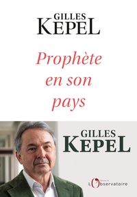 Gilles Kepel - Prophète en son pays.