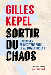 Pdf books books téléchargement gratuit Sortir du chaos  - Les crises en Méditerranée et au Moyen-Orient CHM RTF 9782072770470 (Litterature Francaise) par Gilles Kepel