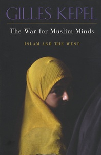 Gilles Kepel - The War for Muslim Minds - Islam and the West.