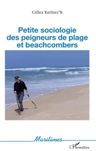 Gilles Kerlorc'h - Petite sociologie des peigneurs de plage et beachcombers.