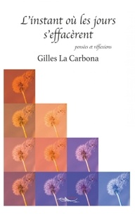 Gilles La Carbona - L'instant où les jours s'effacèrent.