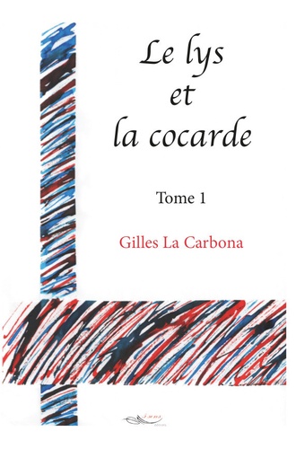 Gilles La Carbona - Le lys et la cocarde Tome 1 : .