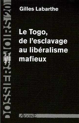 Gilles Labarthe - Le Togo, de l'esclavage au libéralisme mafieux.