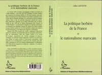 Gilles Lafuente - La politique berbère de la France et le nationalisme marocain.
