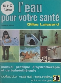 Gilles Laissard et Claude Hugouvieux - L'eau pour votre santé - Manuel pratique d'hydrothérapie et de balnéothérapie.