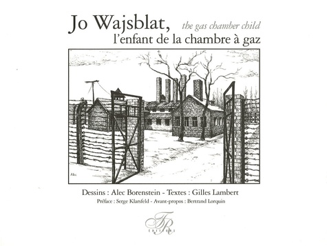 Gilles Lambert et Alec Borenstein - Jo Wajsblat, l'enfant de la chambre à gaz - Jo Wajsblat, the gas chamber child - Edition bilingue français-anglais.