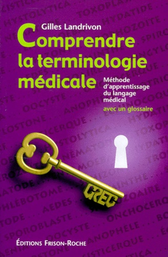 Gilles Landrivon - Comprendre la terminologie médicale. - Méthode d'apprentissage du langage médical.