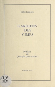Gilles Lanneau et Jean-Jacques Antier - Gardiens des cimes.