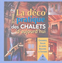 Gilles Lansard et Frédérique Letourneux - La déco pratique des chalets d'aujourd'hui - Tome 2, Chambres, salles de bains, balcons et toitures.
