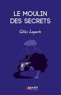 Gilles Laporte - Le moulin des secrets.