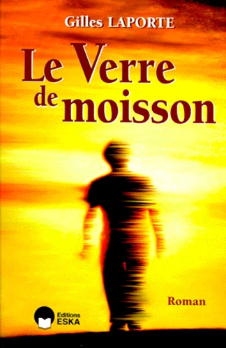 Gilles Laporte - Le verre de moisson.