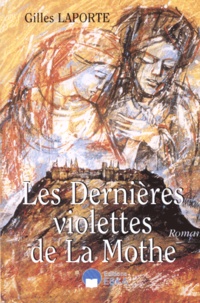 Gilles Laporte - Les dernières violettes de La Mothe.