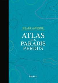 Gilles Lapouge - Atlas des paradis perdus.