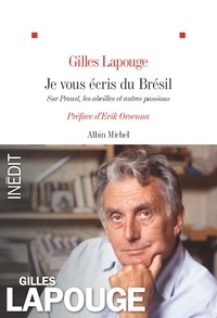 Gilles Lapouge - Je vous écris du Brésil - Sur Proust, les abeilles et autres passions.