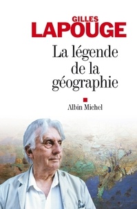 Gilles Lapouge et Gilles Lapouge - La Légende de la géographie.