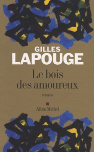 Gilles Lapouge - Le bois des amoureux.