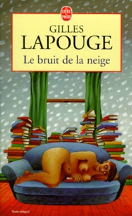Gilles Lapouge - Le bruit de la neige.