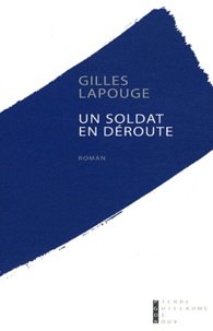 Gilles Lapouge - Un soldat en déroute.