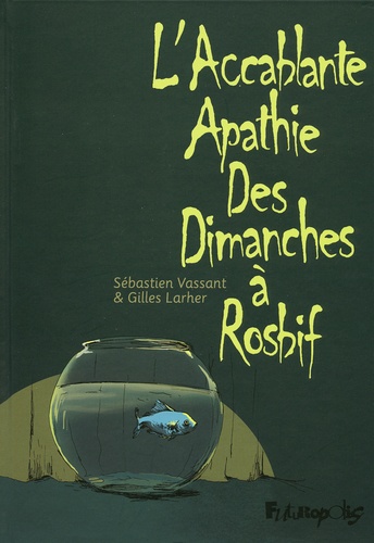 Gilles Larher et Sébastien Vassant - L'Accablante Apathie des Dimanches à Rosbif.