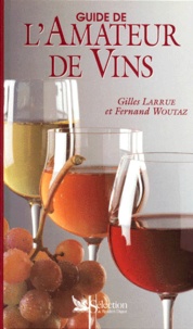 Gilles Larrue et Fernand Woutaz - Guide de l'amateur de vins.