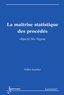 Gilles Lasnier - La maîtrise statistique des procédés - Objectif Six Sigma.