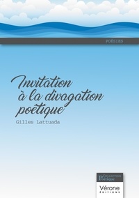 Gilles Lattuada - Invitation à la divagation poétique.