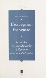 Gilles Lazuech et Charles Suaud - L'exception française - Le modèle des grandes écoles à l'épreuve de la mondialisation.