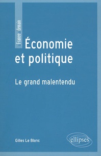 Gilles Le Blanc - Economie et politique - Le grand malentendu.