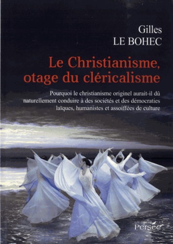 Gilles Le Bohec - Le christianisme otage du cléricalisme.