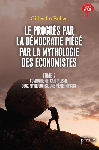 Gilles Le Bohec - Le progrès par la démocratie piégé par la mythologie des économistes - Tome 2.