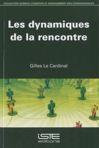 Gilles Le Cardinal - Les dynamiques de la rencontre.