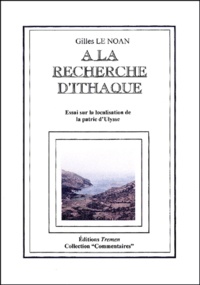 Gilles Le Noan - A la recherche d'Ithaque. - Essai sur la localisation de la patrie d'Ulysse.