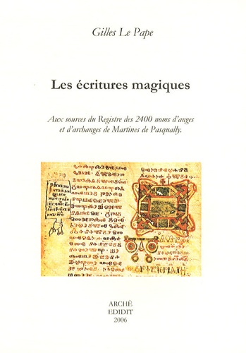 Gilles Le Pape - Les écritures magiques - Aux sources du Registre des 2400 noms d'anges et d'archanges de Martines de Pasqually.