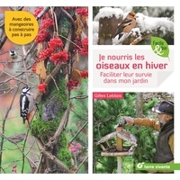 Gilles Leblais - Je nourris les oiseaux en hiver - Faciliter leur survie dans mon jardin.