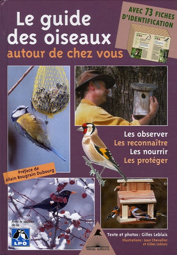 Gilles Leblais - Le guide des oiseaux autour de chez vous - Observer, Reconnaître, Nourrir, Protéger.