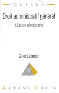 Gilles Lebreton - Droit Administratif General. Tome 1, L'Action Administrative.