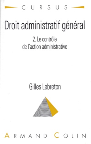 Gilles Lebreton - Droit Administratif General. Tome 2, Le Controle De L'Action Administrative.